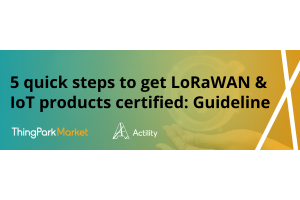 5 quick steps to get LoRaWAN & IoT products certified Guideline