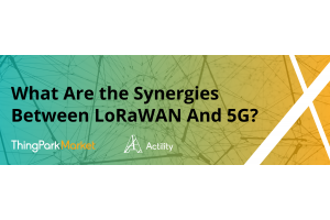 What Are the Synergies Between LoRaWAN And 5G?