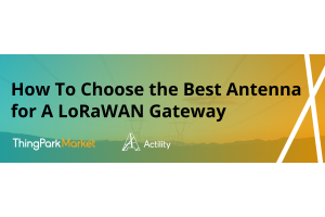 How To Choose the Best Antenna for A LoRaWAN Gateway